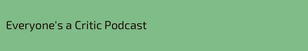 Everyone's a Critic Podcast